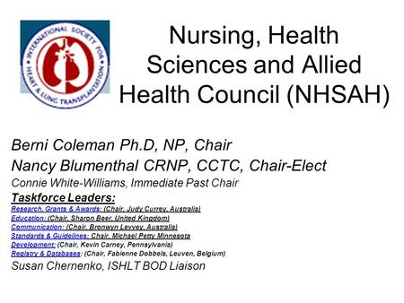 Nursing, Health Sciences and Allied Health Council (NHSAH) Berni Coleman Ph.D, NP, Chair Nancy Blumenthal CRNP, CCTC, Chair-Elect Connie White-Williams,