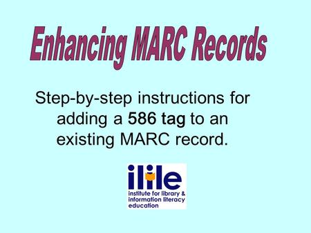 Step-by-step instructions for adding a 586 tag to an existing MARC record.
