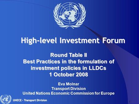 1 UNECE – Transport Division Round Table II Best Practices in the formulation of investment policies in LLDCs 1 October 2008 1 October 2008 Eva Molnar.