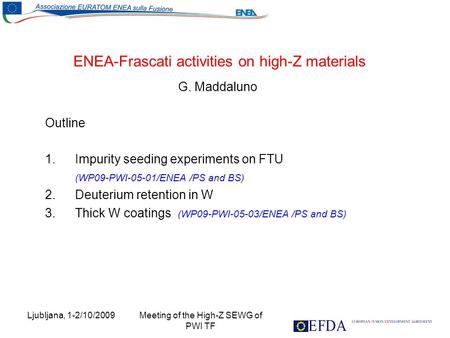 Ljubljana, 1-2/10/2009 Meeting of the High-Z SEWG of PWI TF ENEA-Frascati activities on high-Z materials G. Maddaluno Outline 1.Impurity seeding experiments.
