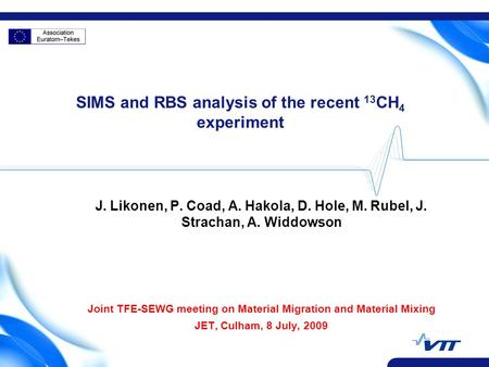 SIMS and RBS analysis of the recent 13 CH 4 experiment J. Likonen, P. Coad, A. Hakola, D. Hole, M. Rubel, J. Strachan, A. Widdowson Joint TFE-SEWG meeting.