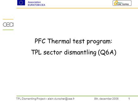 1TPL Dismantling Project – TORE SUPRA Association EURATOM-CEA 8th, december 2006 PFC Thermal test program: TPL sector dismantling.