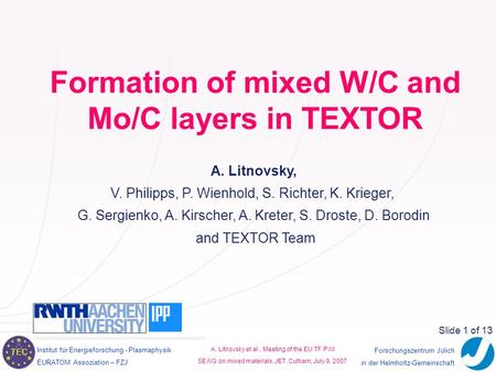 Institut für Energieforschung - Plasmaphysik EURATOM Assoziation – FZJ TEC A. Litnovsky et al., Meeting of the EU TF PWI SEWG on mixed materials, JET,