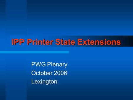 IPP Printer State Extensions PWG Plenary October 2006 Lexington.