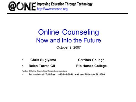 Online Counseling Now and Into the Future Chris Sugiyama Cerritos College Belen Torres-GilRio Hondo College Region 8 Online Counseling Consortium members.