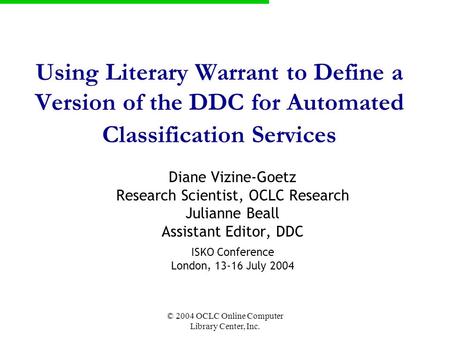 OCLC Online Computer Library Center © 2004 OCLC Online Computer Library Center, Inc. Using Literary Warrant to Define a Version of the DDC for Automated.
