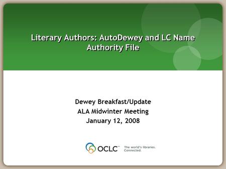 Literary Authors: AutoDewey and LC Name Authority File Dewey Breakfast/Update ALA Midwinter Meeting January 12, 2008.