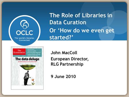 This link icon above automatically shows the looping slides John MacColl European Director, RLG Partnership 9 June 2010 The Role of Libraries in Data Curation.