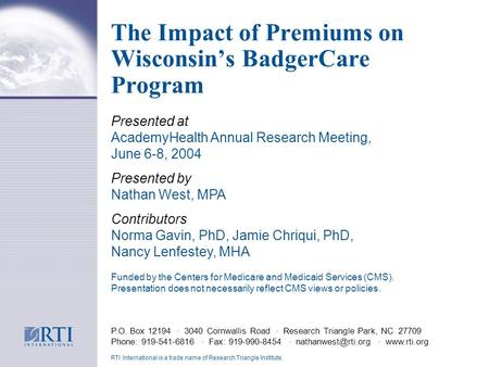The Impact of Premiums on Wisconsins BadgerCare Program P.O. Box 12194 · 3040 Cornwallis Road · Research Triangle Park, NC 27709 Phone: 919-541-6816 ·