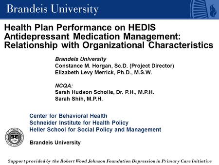Brandeis University Health Plan Performance on HEDIS Antidepressant Medication Management: Relationship with Organizational Characteristics Brandeis University.