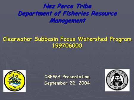 Nez Perce Tribe Department of Fisheries Resource Management CBFWA Presentation September 22, 2004 Clearwater Subbasin Focus Watershed Program 199706000.