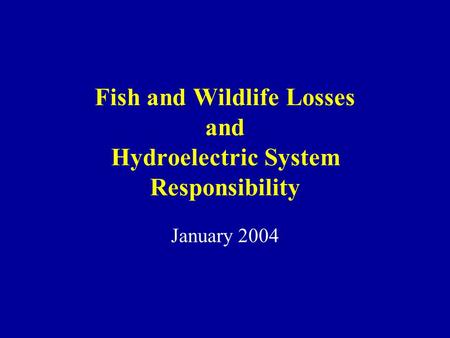 Fish and Wildlife Losses and Hydroelectric System Responsibility January 2004.