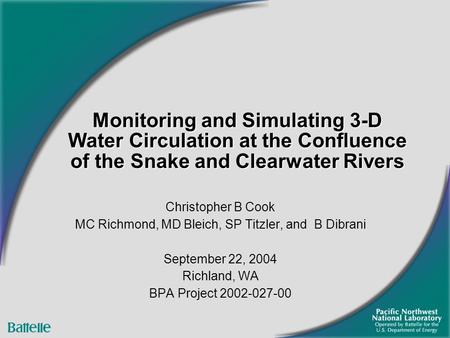 Monitoring and Simulating 3-D Water Circulation at the Confluence of the Snake and Clearwater Rivers Christopher B Cook MC Richmond, MD Bleich, SP Titzler,