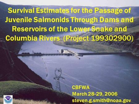 Survival Estimates for the Passage of Juvenile Salmonids Through Dams and Reservoirs of the Lower Snake and Columbia Rivers (Project 199302900) CBFWA March.