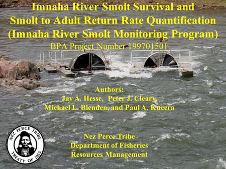 Imnaha River Smolt Survival and Smolt to Adult Return Rate Quantification (Imnaha River Smolt Monitoring Program) BPA Project Number 199701501 Nez Perce.