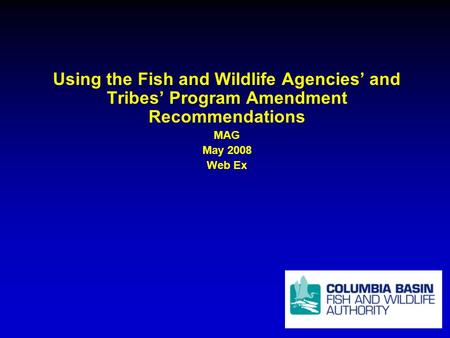 Using the Fish and Wildlife Agencies and Tribes Program Amendment Recommendations MAG May 2008 Web Ex.
