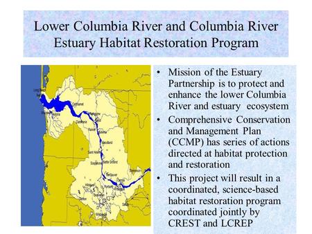 Lower Columbia River and Columbia River Estuary Habitat Restoration Program Mission of the Estuary Partnership is to protect and enhance the lower Columbia.