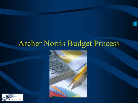 Archer Norris Budget Process. Process? What Process? Generally start formal work late Oct, early Nov. –Planning throughout the year: –Id like to see,