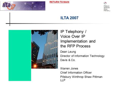 RETURN TO MAIN IP Telephony / Voice Over IP Implementation and the RFP Process Dean Leung Director of Information Technology Davis & Co. Warren Jones Chief.
