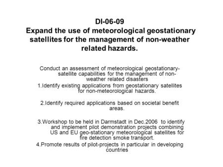 DI-06-09 Expand the use of meteorological geostationary satellites for the management of non-weather related hazards. Conduct an assessment of meteorological.
