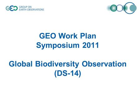 GEO Work Plan Symposium 2011 Global Biodiversity Observation (DS-14)