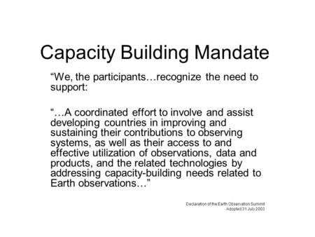 Capacity Building Mandate We, the participants…recognize the need to support: …A coordinated effort to involve and assist developing countries in improving.