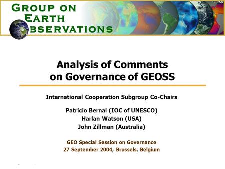 27 September, 2004 GEO Special Session on Governance Analysis of Comments on Governance of GEOSS International Cooperation Subgroup Co-Chairs Patricio.