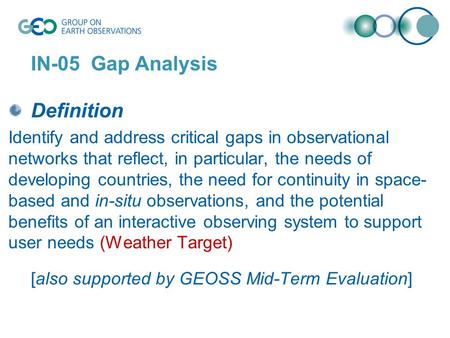 IN-05 Gap Analysis Definition Identify and address critical gaps in observational networks that reflect, in particular, the needs of developing countries,