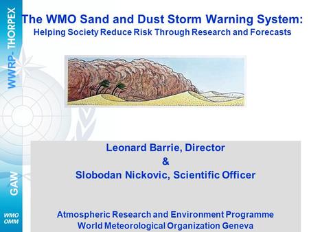 WWRP- GAW 1 SDS Workshop Seoul 7 August 2007 The WMO Sand and Dust Storm Warning System: Helping Society Reduce Risk Through Research and Forecasts Leonard.