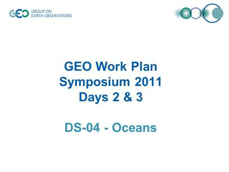 GEO Work Plan Symposium 2011 Days 2 & 3 DS-04 - Oceans.