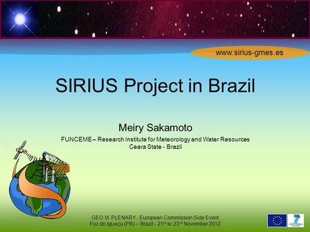 2 6 2 9 0 2 1 SIRIUS Project in Brazil Meiry Sakamoto FUNCEME – Research Institute for Meteorology and Water Resources Ceara State - Brazil GEO IX PLENARY.
