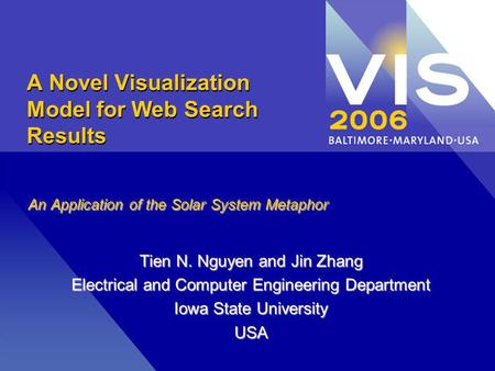 A Novel Visualization Model for Web Search Results An Application of the Solar System Metaphor Tien N. Nguyen and Jin Zhang Electrical and Computer Engineering.