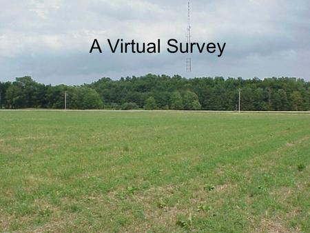 A Virtual Survey. Steps Make sure you print out the field note page and fill it out using proper technique. Survey Info –This is a profile leveling on.