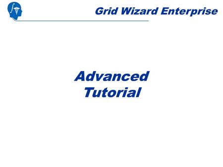 Grid Wizard Enterprise Advanced Tutorial. General Considerations This tutorial assumes that you already completed the Basic Features tutorial: You already.