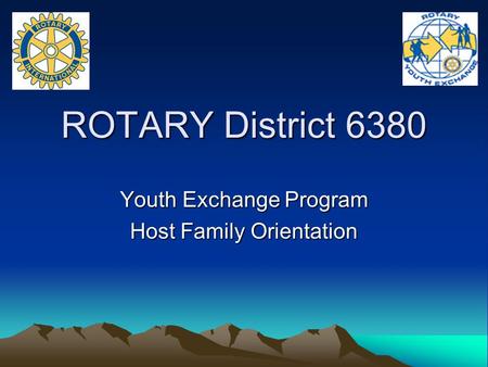 ROTARY District 6380 Youth Exchange Program Host Family Orientation.