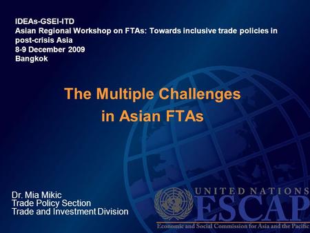 The Multiple Challenges in Asian FTAs IDEAs-GSEI-ITD Asian Regional Workshop on FTAs: Towards inclusive trade policies in post-crisis Asia 8-9 December.