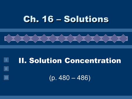 II. Solution Concentration (p. 480 – 486)