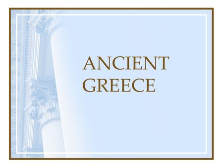 ANCIENT GREECE.