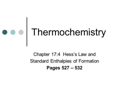 Thermochemistry Chapter 17:4 Hess’s Law and
