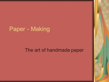 Paper - Making The art of handmade paper Example of artistic handmade paper.