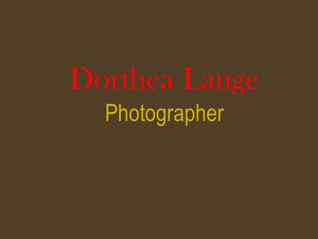 Dorthea Lange Photographer. Who is the Artist? Dorthea Lange.