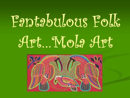 Fantabulous Folk Art…Mola Art