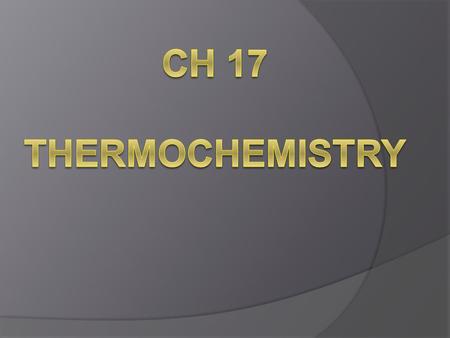 Ch 17 Thermochemistry.