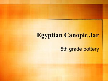 Egyptian Canopic Jar 5th grade pottery. Egypt Egypt is a country in Northern Africa It is famous for its ancient history and mythology It is one of the.