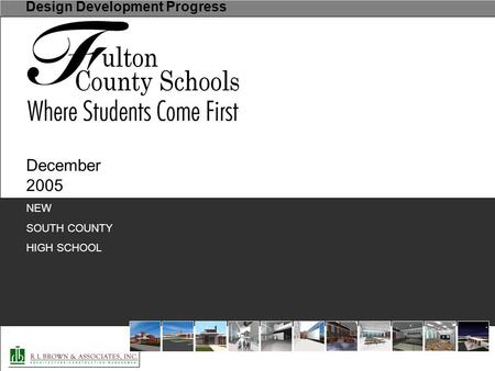 Design Development Progress December 2005 NEW SOUTH COUNTY HIGH SCHOOL.