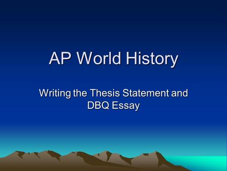 Writing the Thesis Statement and DBQ Essay