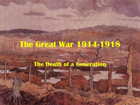 The Great War 1914-1918 The Death of a Generation.
