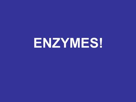 ENZYMES!.