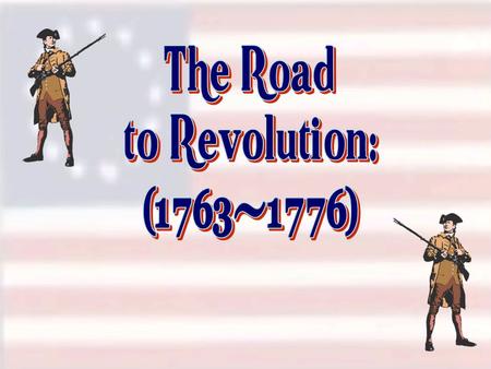 The Road to Revolution: (1763-1776).