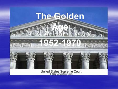 The Golden Age 1952-1970. Desegregation Ordered 1954: The Supreme Court handed down a landmark decision. According to Chief Justice Earl Warren writing.